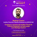 Carreira em Foco #14: 17/02/2022 - Conheça a carreira de Auditor Fiscal de Tributos Estaduais no bate-papo com Rodrigo Castro!