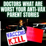 Doctors, What are Worst your Anti-Vax Parent Stories?