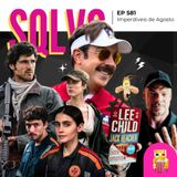 EP 581 - Imperdíveis de Agosto (spoiler free!)