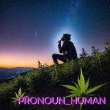 PRONOUN_HUMAN #57 (RAMBLINGS ABOUT LOSS, GRIEF & FORBIDDEN CUDDLES UP IN THIS BITCH!!!)