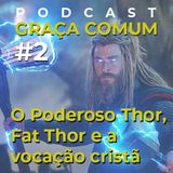 O Poderoso Thor, "Fat Thor" e a vocação cristã