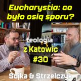 #30 Eucharystia: co było osią sporu? (Sojka & Strzelczyk)