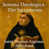 The Sacraments – Summa Theologica Audiobook by St. Thomas Aquinas Part 2