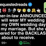 My mother-in-law ANNOUNCED that she will wear MY wedding dress to my OWN wedding day