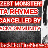 SUPER ZEST MONSTER! BUSTA RHYMES GETS CANCELLED BY THE BLACK COMMUNITY