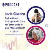Jade Guerra Talks About Chiropractic Care for Stress Relief and Mental Health