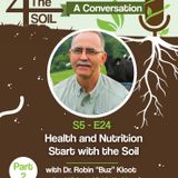 S5 - E24: Health and Nutrition Start with the Soil with Dr. Robin "Buz" Kloot, Part II