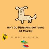 Podgap (149) | Persian Idioms and Expressions (B2): Why Do Persians Say “Dog” So Much?