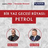 Bir Yaz Gecesi Rüyası: Petrol | Eser Özdil | Varsayılan Ekonomi S3 #16