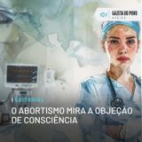 Editorial: O abortismo mira a objeção de consciência