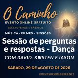 “O Caminho” - Sessão de Perguntas e Respostas e Dança de Sábado à Noite - "O Despertar do Relacionamento Santo" com David, Jason e Kirsten