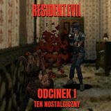 198. Resident Evil (1996) – Odcinek I: Ten nostalgiczny