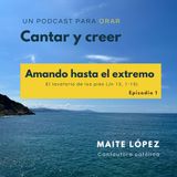 Amando hasta el extremo - Cantar y creer Ep. 1