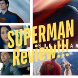 The SUPERMAN Review Episode!
