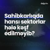 Sahibkarlıqda hansı sektorlar hələ kəşf edilməyib? I İnvestisiya gündəliyi #5