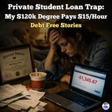 Trapped by Private Student Loans: My $120k Degree Pays $15/Hour