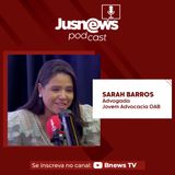 SARAH BARROS - JUSNEWS PODCAST #10