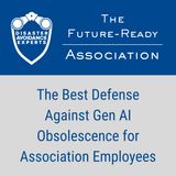 The Best Defense Against Gen AI Obsolescence for Association Employees