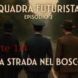 Squadra futurista! Episodio 2: La strada nel bosco. Parte 1 di 4