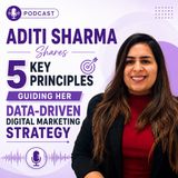 Aditi Sharma Shares 5 Key Principles Guiding Her Data-Driven Digital Marketing Strategy