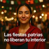 Las fiestas patrias no liberan tu interior.