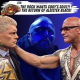 🔥 358: The Rock Wants Cody’s Soul?! + The Return of Aleister Black! 😱
