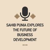 Sahib Punia Explores the Future of Business Development