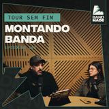 Tour Sem Fim 101 • Montando Banda