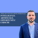 Episodio 332: INTELLIGENZA ARTIFICIALE. OPPORTUNITA' E RISCHI