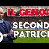 IL GENOA secondo PATRICK - La rivoluzione silenziosa di VIEIRA: col CAGLIARI segnali incoraggianti