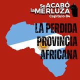 La perdida provincia africana #Argentina