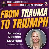 Transforming Trauma Into Triumph - Deanna Kuempel