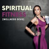 Spiritual Fitness [Wellness Devo]