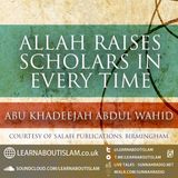 Allāh Raises Scholars in Every Time – Shaykh Abu Khadeejah Abdul-Wahid