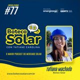 EP77 - Tatiana Machado | O melhor marketing é o cliente satisfeito