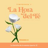 La batalla de la mente (Parte 2) -  La Hora Del Té - Ep.14