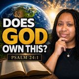 Does God Really Own Everything? | Psalm 24 Explained
