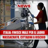 Italia, finisce male per il ladro, massacrato: 50 cittadini a rischio