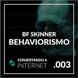 EP 003 - [BF-Skinner e Behaviorismo] #consertandoainternet