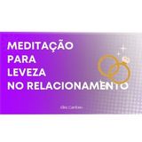 Meditação para deixar o relacionamento leve - Episódio 104 - Meditações Guiadas por Aline Cardoso