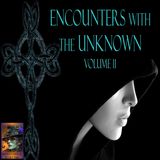 Encounters with the Unknown | Volume 11 | Podcast E398