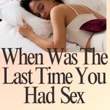 The Last Time You Sex