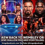 AEW Back to Wembley or WWE Shallow Midcard Storytelling