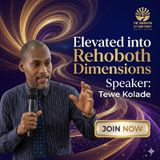 ELEVATED INTO REHOBOTH DIMENSIONS