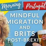 Migrate MINDFULLY & BRITS Post-Brexit with Tig & James on Good Morning Portugal!