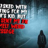 I Was Tasked With Babysitting For My Neighbor_s Kid. But She Has Sent Me An Extremely Weird Message