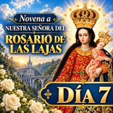 Novena Día 7 a la Virgen de las Lajas | Para CASOS DIFÍCILES y NECESIDADES URGENTES
