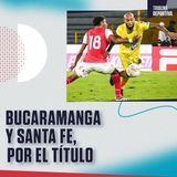 Bucaramanga vs. Santa Fe, análisis con Andrés Marocco y Santiago Rivas