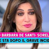 Barbara De Santi, Sorella: Come Sta Dopo Il Grave Incidente!