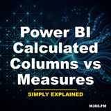 Power BI Calculated Columns vs Measures - Simply Explained
